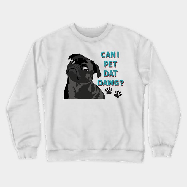 Can I Pet Dat Dawg Cute Pug Crewneck Sweatshirt by Hevding